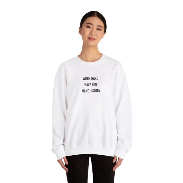 Work Hard Have Fun Make History Sweatshirt – Black Front Print | Unisex Heavy Blend™ Crewneck - Image 5