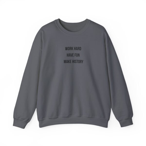 Work Hard Have Fun Make History Sweatshirt – Black Front Print | Unisex Heavy Blend™ Crewneck - Image 22