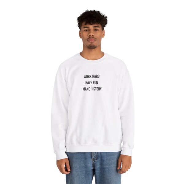 Work Hard Have Fun Make History Sweatshirt – Black Front Print | Unisex Heavy Blend™ Crewneck - Image 4